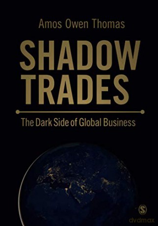 Shadow Trades: The Dark Side of Global Business - Amos Owen Thomas [KSIĄŻKA]