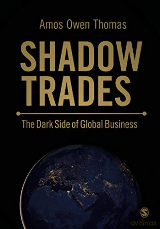 Shadow Trades: The Dark Side of Global Business - Amos Owen Thomas [KSIĄŻKA]