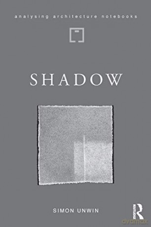 Shadow: the architectural power of withholding light (Analysing Architecture Notebooks) - Simon Unwin [KSIĄŻKA]