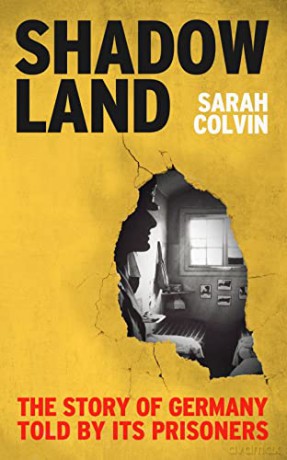 Shadowland: The Story of Germany Told by Its Prisoners - Sarah Colvin [KSIĄŻKA]