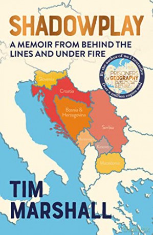 Shadowplay: A Memoir From Behind the Lines and Under Fire: Behind the Lines and Under Fire: The Inside Story of Europe's Last War - Tim Marshall [KSIĄŻKA]