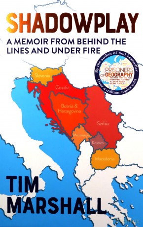 Shadowplay: A Memoir From Behind the Lines and Under Fire: Behind the Lines and Under Fire: The Inside Story of Europe's Last War - Tim Marshall [KSIĄŻKA]