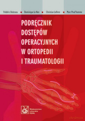 Podręcznik dostępów operacyjnych w ortopedii i traumatologii - Dubrana [KSIĄŻKA]
