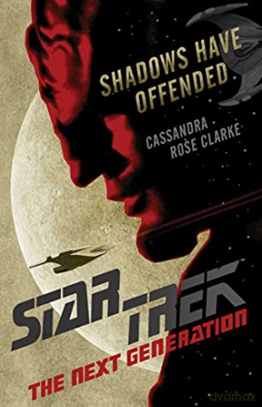 Shadows Have Offended (Star Trek: The Next Generation) - Cassandra Rose Clarke [KSIĄŻKA]