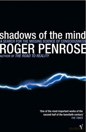 Shadows Of The Mind: A Search for the Missing Science of Consciousness - Roger Penrose [KSIĄŻKA]