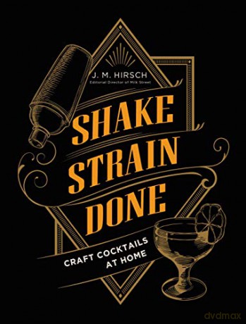 Shake Strain Done: Craft Cocktails at Home - J.M. Hirsch [KSIĄŻKA]