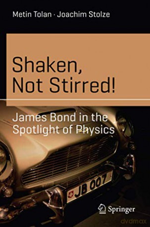 Shaken, Not Stirred!: James Bond in the Spotlight of Physics (Science and Fiction) - Joachim Stolze [KSIĄŻKA]