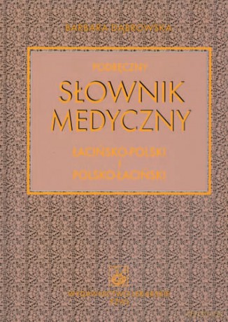 Podręczny słownik medyczny łacińsko-polski i polsko-łaciński - Dąbrowska [KSIĄŻKA]
