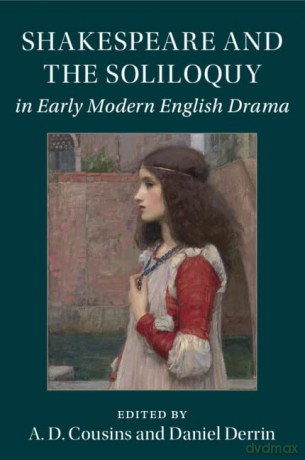 Shakespeare and the Soliloquy in Early Modern English Drama - A. D. Cousins [KSIĄŻKA]