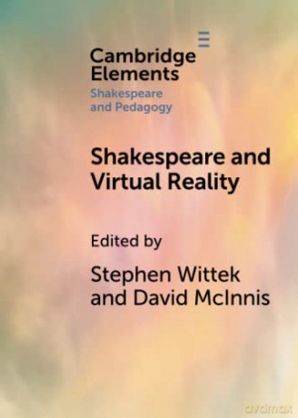 Shakespeare and Virtual Reality (Elements in Shakespeare and Pedagogy) - Stephen Wittek [KSIĄŻKA]