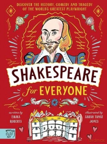 Shakespeare for Everyone: Discover the history, comedy and tragedy of the world's greatest playwright - Emma Roberts [KSIĄŻKA]