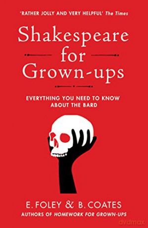 Shakespeare for Grown-ups: Everything you Need to Know about the Bard - Elizabeth Foley [KSIĄŻKA]