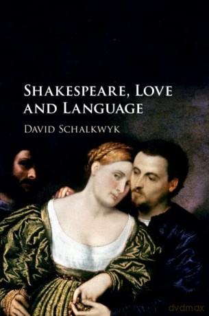 Shakespeare, Love and Language - David Schalkwyk [KSIĄŻKA]