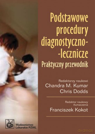 Podstawowe procedury diagnostyczno-lecznicze - Praktyczny przewodnik - Kumar [KSIĄŻKA]