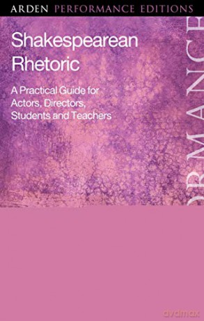 Shakespearean Rhetoric (Arden Performance Editions): A Practical Guide for Actors, Directors, Students and Teachers (Arden Performance Companions) - Benet Brandreth [KSIĄŻKA]