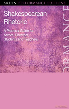 Shakespearean Rhetoric (Arden Performance Editions): A Practical Guide for Actors, Directors, Students and Teachers (Arden Performance Companions) - Benet Brandreth [KSIĄŻKA]