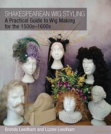 Shakespearean Wig Styling: A Practical Guide to Wig Making for the 1500s-1600s - Brenda Leedham [KSIĄŻKA]
