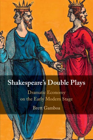 Shakespeare's Double Plays: Dramatic Economy on the Early Modern Stage - Brett Gamboa [KSIĄŻKA]