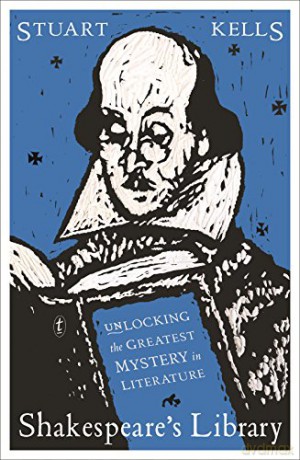 Shakespeare's Library: Unlocking the Greatest Mystery in Literature - Stuart Kells [KSIĄŻKA]