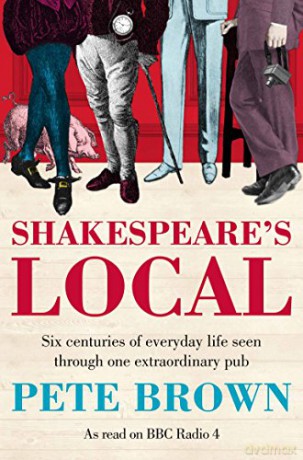 Shakespeare's Local: Six Centuries of History Seen Through One Extraordinary Pub - Pete Brown [KSIĄŻKA]