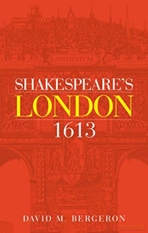 Shakespeare's London 1613 - David M. Bergeron [KSIĄŻKA]