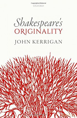 Shakespeare's Originality (Oxford Wells Shakespeare Lectures) - John Kerrigan [KSIĄŻKA]