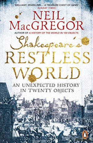 Shakespeare's Restless World: An Unexpected History in Twenty Objects - Dr Neil MacGregor [KSIĄŻKA]
