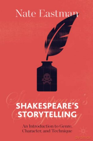 Shakespeare's Storytelling: An Introduction to Genre, Character, and Technique - Nate Eastman [KSIĄŻKA]