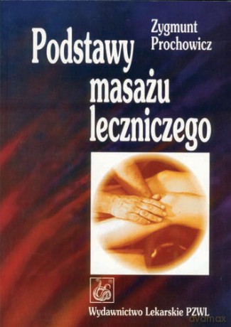 Podstawy masażu leczniczego - Prochowicz [KSIĄŻKA]