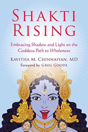 Shakti Rising: Embracing Shadow and Light on the Goddess Path to Wholeness - Kavitha Chinnaiyan [KSIĄŻKA]