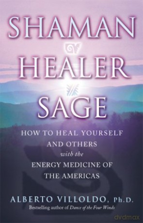 Shaman, Healer, Sage - Alberto Villoldo [KSIĄŻKA]