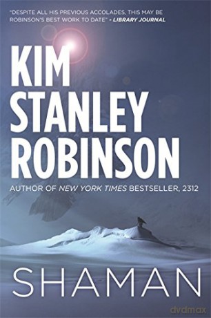 Shaman: A novel of the Ice Age - Kim Stanley Robinson [KSIĄŻKA]