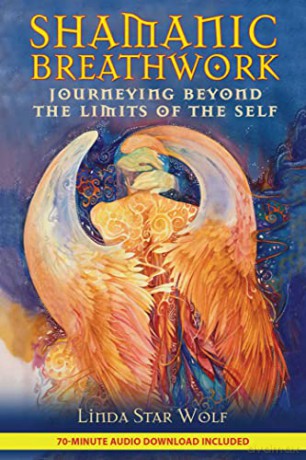 Shamanic Breathwork: Journeying beyond the Limits of the Self - Linda Star Wolf Ph.D. [KSIĄŻKA]