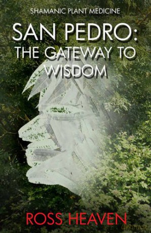Shamanic Plant Medicine - San Pedro: The Gateway to Wisdom - Ross Heaven [KSIĄŻKA]
