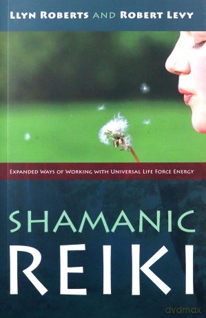 Shamanic Reiki: Expanded Ways of Working with Universal Life Force Energy - Llyn Roberts [KSIĄŻKA]
