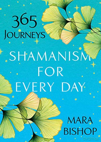 Shamanism for Every Day: 365 Journeys - Mara Bishop [KSIĄŻKA]