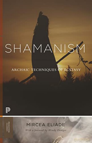 Shamanism: Archaic Techniques of Ecstasy (Princeton Classics): 114 - Mircea Eliade [KSIĄŻKA]