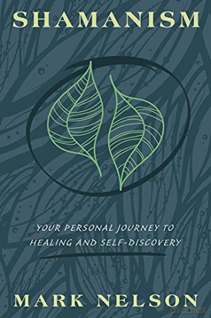 Shamanism: Your Personal Journey to Healing and Self-Discovery - Mark Nelson [KSIĄŻKA]