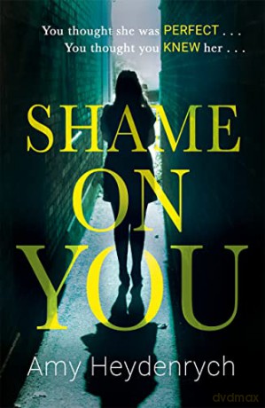 Shame on You: The addictive psychological thriller that will make you question everything you read online - Amy Heydenrych [KSIĄŻKA]