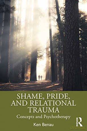 Shame, Pride, and Relational Trauma: Concepts and Psychotherapy - Ken Benau [KSIĄŻKA]