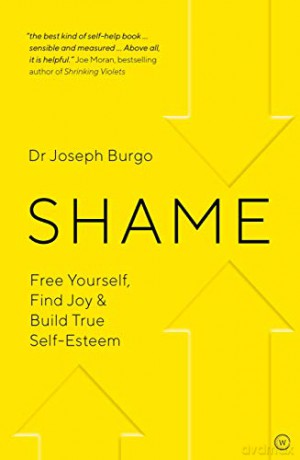 Shame: Free Yourself, Find Joy and Build True Self Esteem - Dr Joseph Burgo Ph.D. [KSIĄŻKA]