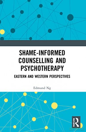 Shame-informed Counselling and Psychotherapy: Eastern and Western Perspectives - Edmund Ng [KSIĄŻKA]
