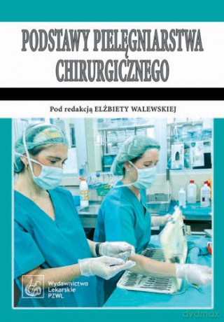 Podstawy pielęgniarstwa chirurgicznego - Walewska [KSIĄŻKA]