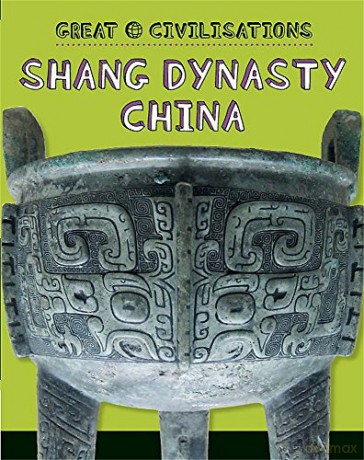 Shang Dynasty China (Great Civilisations) - Tracey Kelly [KSIĄŻKA]