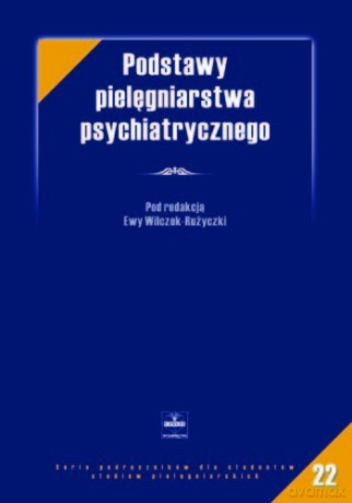 Podstawy pielęgniarstwa psychiatrycznego - Wilczek-Rużyczka [KSIĄŻKA]