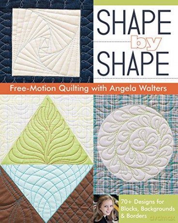 Shape by Shape: Free-Motion Quilting with Angela Walters - Angela Walters [KSIĄŻKA]