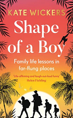 Shape of a Boy: Family life lessons in far-flung places (a travel memoir) - Kate Wickers [KSIĄŻKA]