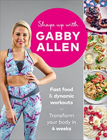 Shape Up with Gabby Allen: Fast food + dynamic workouts - transform your body in 4 weeks - Gabby Allen [KSIĄŻKA]