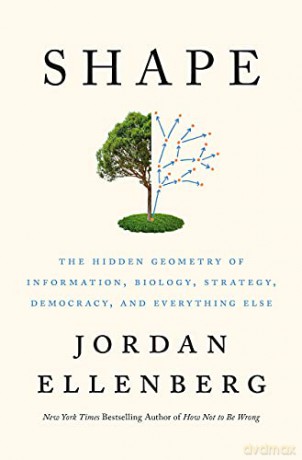 Shape: The Hidden Geometry of Information, Biology, Strategy, Democracy, and Everything Else - Jordan Ellenberg [KSIĄŻKA]