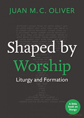 Shaped by Worship: Liturgy and Formation (Little Books on Liturgy) - Juan M. C. Oliver [KSIĄŻKA]